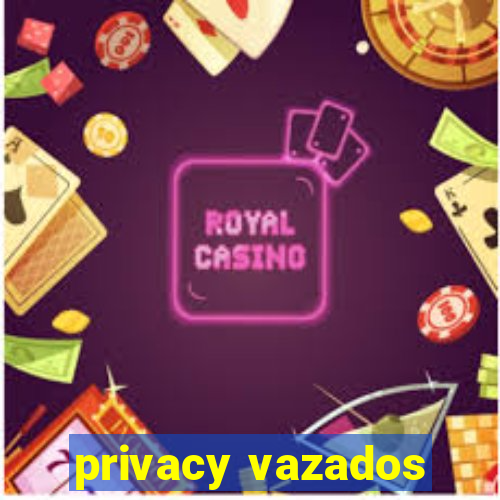 privacy vazados